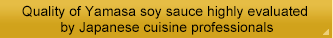 Quality of Yamasa soy sauce highly evaluated by Japanese cuisine professionals